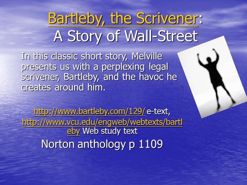 Bartleby, the Scrivener:  A Story of Wall-Street  In this classic short story,